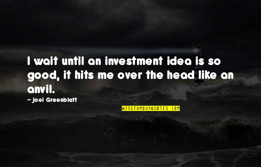 Emmett Honeycutt Quotes By Joel Greenblatt: I wait until an investment idea is so