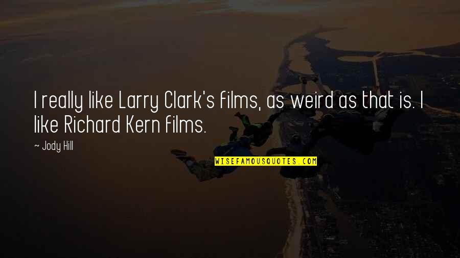 Emo Band Lyric Quotes By Jody Hill: I really like Larry Clark's films, as weird