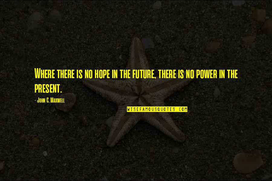 Emo Razor Quotes By John C. Maxwell: Where there is no hope in the future,