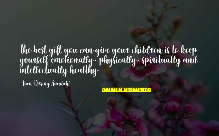 Emotional Gift Quotes By Iben Dissing Sandahl: The best gift you can give your children