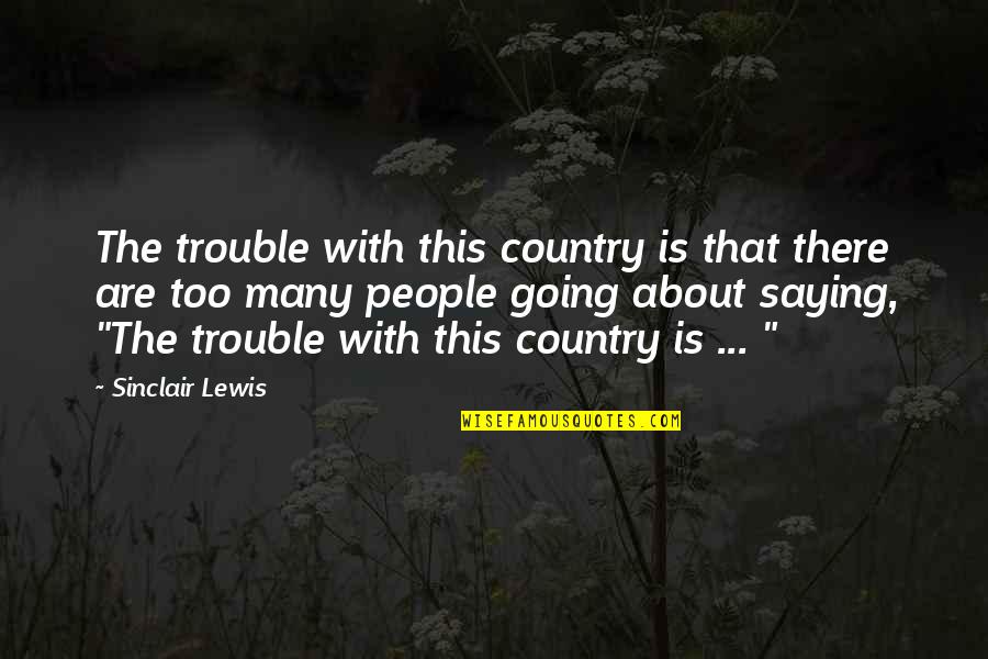 Emotional Infidelity Quotes By Sinclair Lewis: The trouble with this country is that there