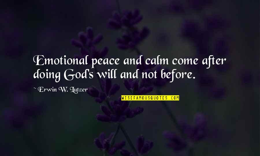 Emotional Peace Quotes By Erwin W. Lutzer: Emotional peace and calm come after doing God's