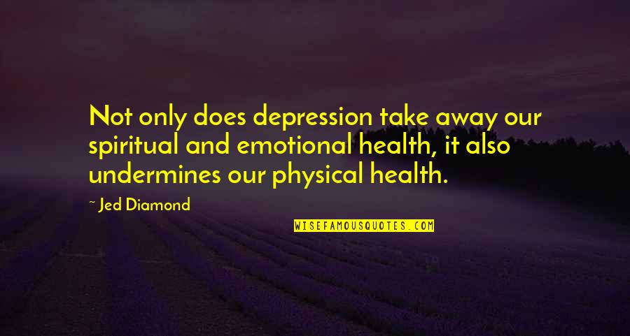 Emotional Relief Quotes By Jed Diamond: Not only does depression take away our spiritual