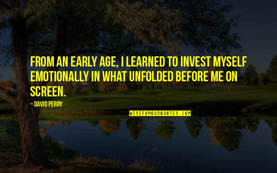 Emotionally Not Okay Quotes By David Perry: From an early age, I learned to invest