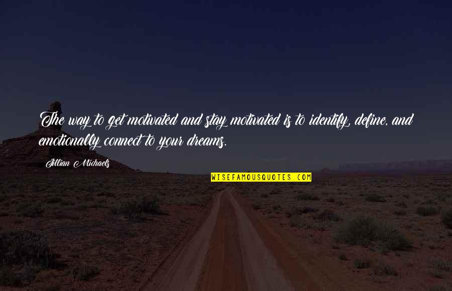 Emotionally Not Okay Quotes By Jillian Michaels: The way to get motivated and stay motivated