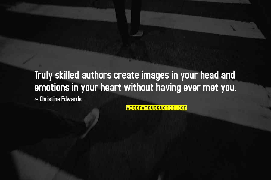 Emotions And Heart Quotes By Christine Edwards: Truly skilled authors create images in your head