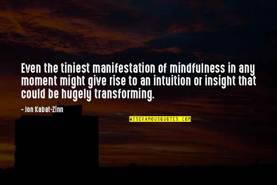 Empact Crisis Quotes By Jon Kabat-Zinn: Even the tiniest manifestation of mindfulness in any