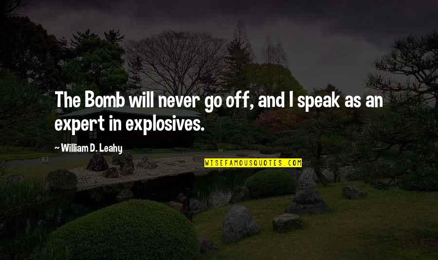 Empanadas Mexicanas Quotes By William D. Leahy: The Bomb will never go off, and I