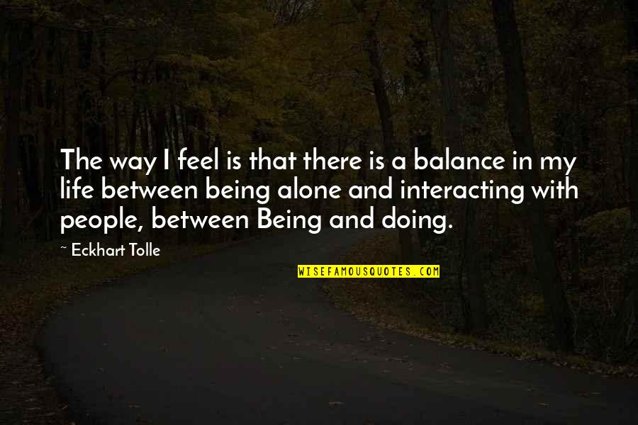 Empapadores Quotes By Eckhart Tolle: The way I feel is that there is
