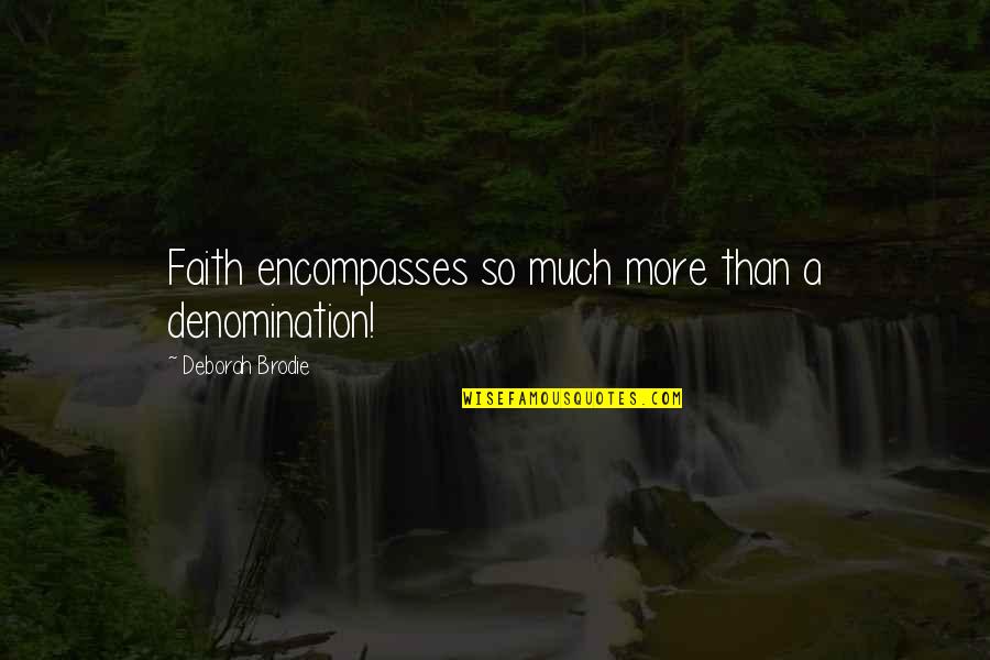 Empapar Significado Quotes By Deborah Brodie: Faith encompasses so much more than a denomination!