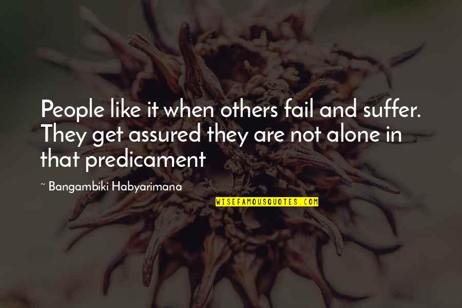 Empathy For Others Quotes By Bangambiki Habyarimana: People like it when others fail and suffer.