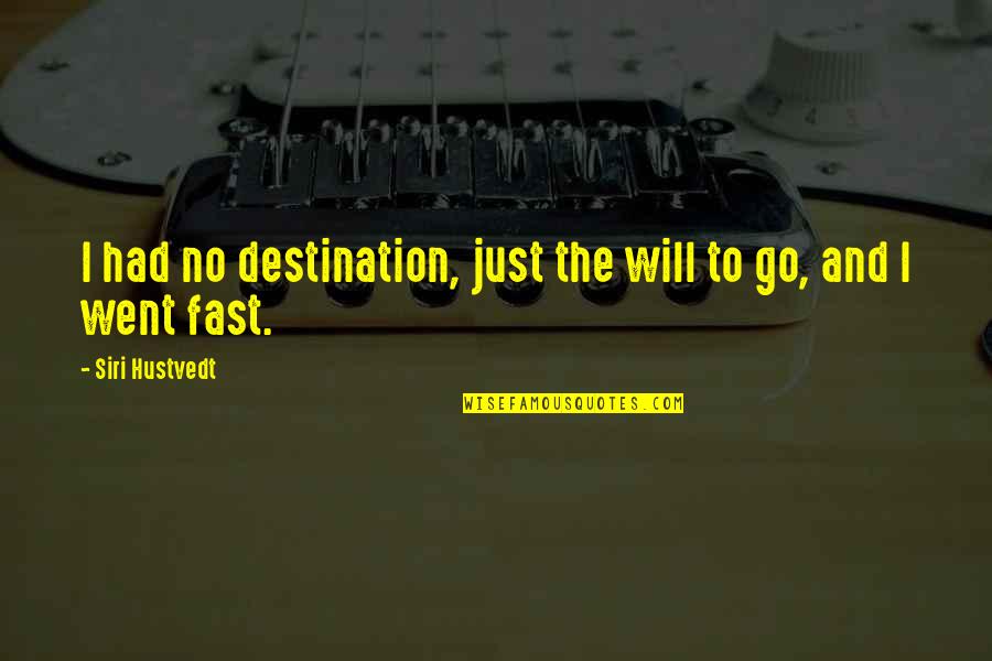 Empeorar Sinonimos Quotes By Siri Hustvedt: I had no destination, just the will to