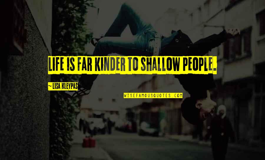 Empiezo Por Quotes By Lisa Kleypas: Life is far kinder to shallow people.