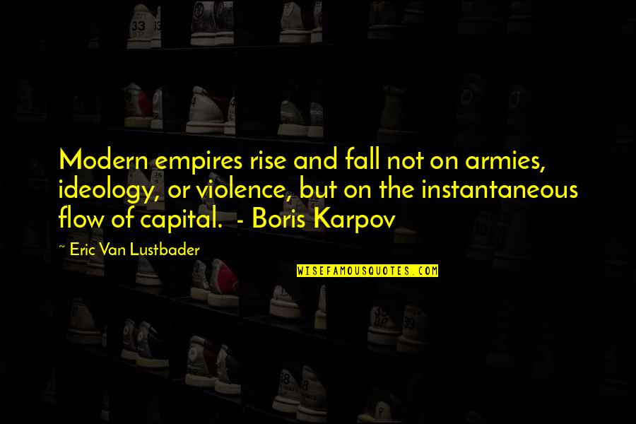 Empires Rise And Fall Quotes By Eric Van Lustbader: Modern empires rise and fall not on armies,