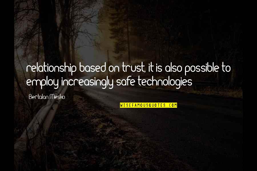 Employ'd Quotes By Bertalan Mesko: relationship based on trust, it is also possible