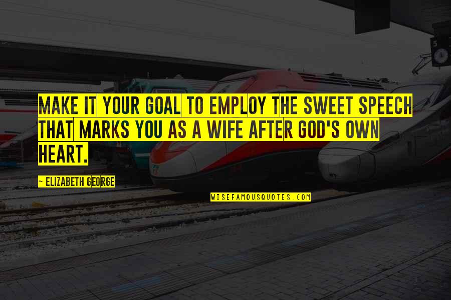 Employ'd Quotes By Elizabeth George: Make it your goal to employ the sweet