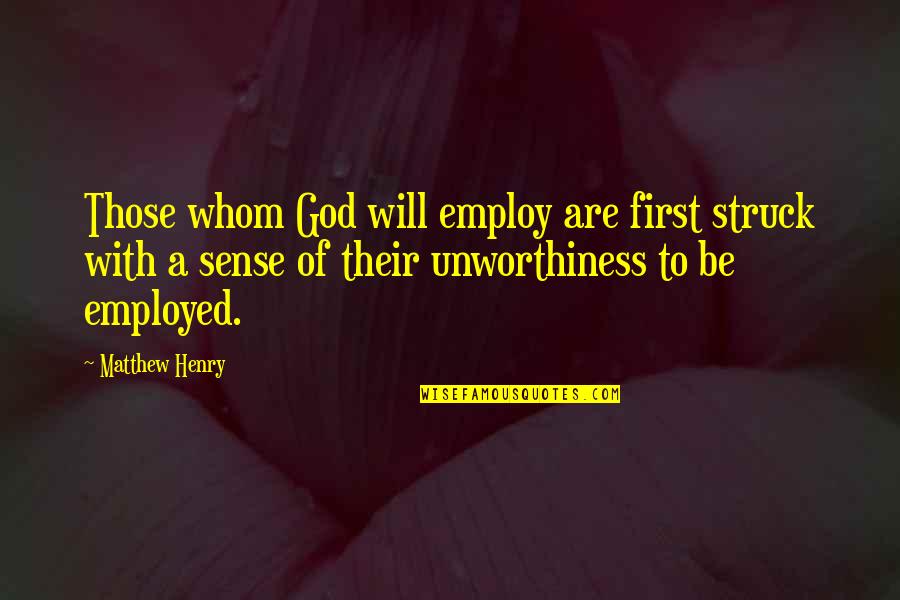 Employ'd Quotes By Matthew Henry: Those whom God will employ are first struck