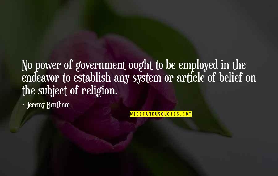 Employed's Quotes By Jeremy Bentham: No power of government ought to be employed