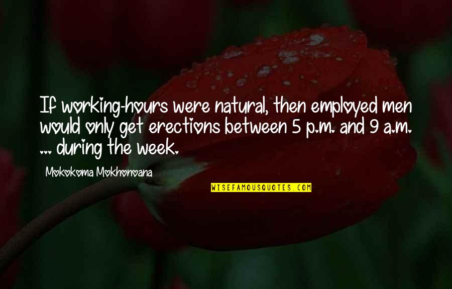 Employed's Quotes By Mokokoma Mokhonoana: If working-hours were natural, then employed men would