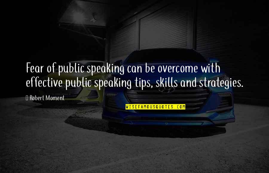 Emporio Ivankov Quotes By Robert Moment: Fear of public speaking can be overcome with