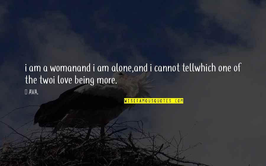 Empower Love Quotes By AVA.: i am a womanand i am alone,and i