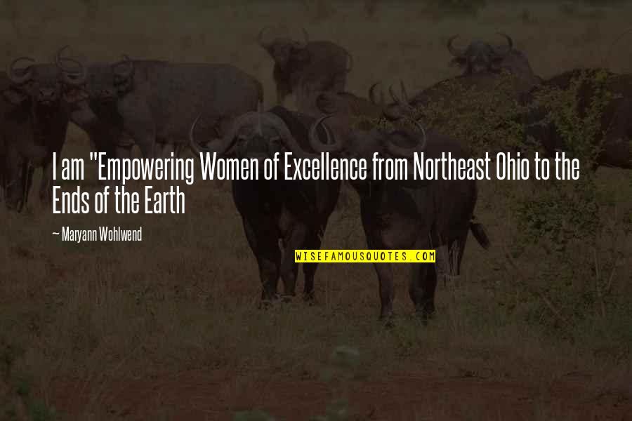 Empowering Other Women Quotes By Maryann Wohlwend: I am "Empowering Women of Excellence from Northeast