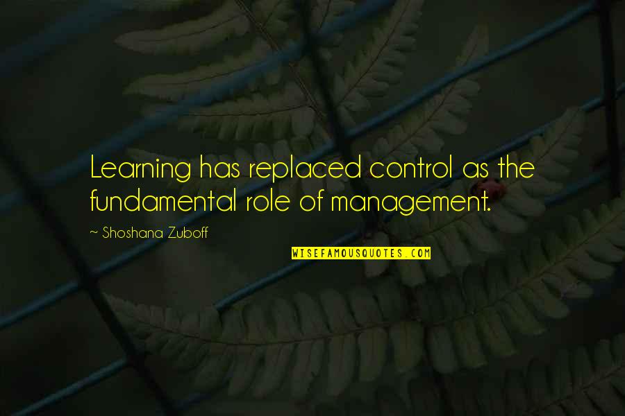 Empowerment And Leadership Quotes By Shoshana Zuboff: Learning has replaced control as the fundamental role