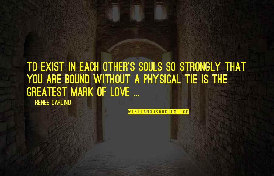 Empowerment Female Quotes By Renee Carlino: To exist in each other's souls so strongly