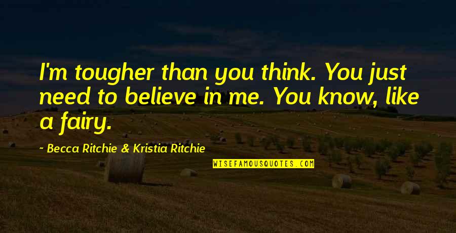 Empowerment Quotes By Becca Ritchie & Kristia Ritchie: I'm tougher than you think. You just need