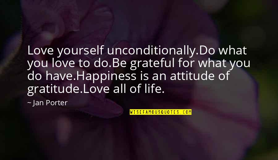 Empowerment Quotes By Jan Porter: Love yourself unconditionally.Do what you love to do.Be