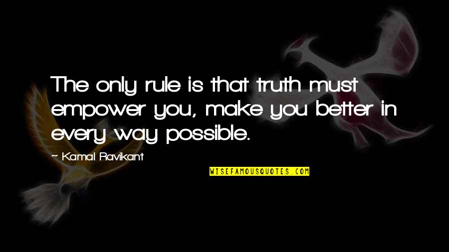 Empowerment Quotes By Kamal Ravikant: The only rule is that truth must empower