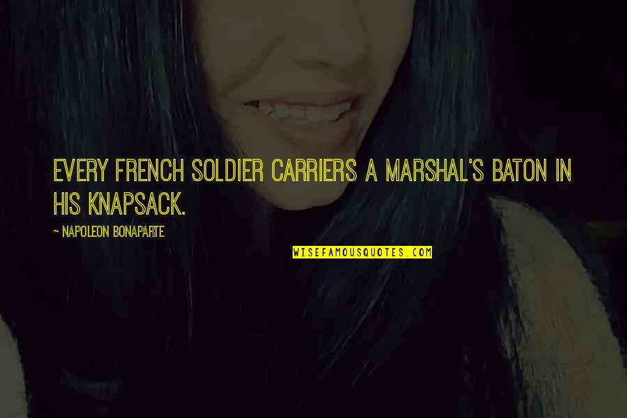 Empowerment Quotes By Napoleon Bonaparte: Every French soldier carriers a marshal's baton in