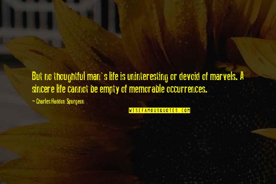 Empty Man Quotes By Charles Haddon Spurgeon: But no thoughtful man's life is uninteresting or