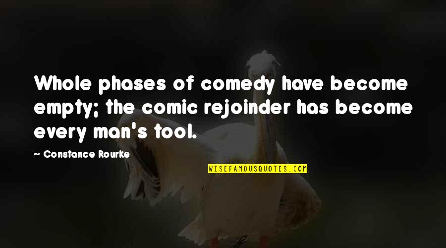 Empty Man Quotes By Constance Rourke: Whole phases of comedy have become empty; the