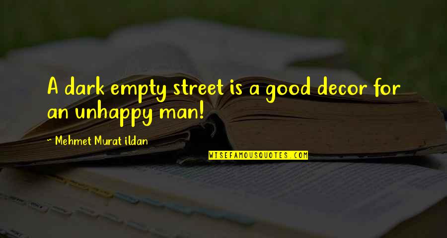 Empty Man Quotes By Mehmet Murat Ildan: A dark empty street is a good decor