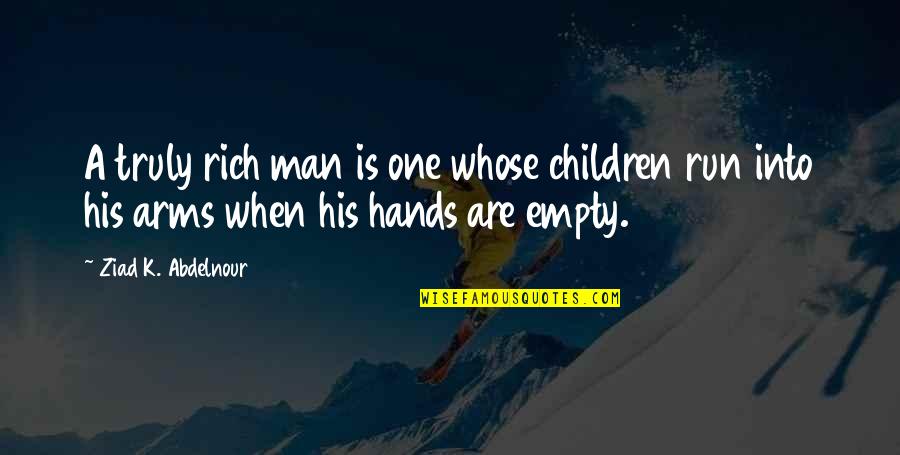Empty Man Quotes By Ziad K. Abdelnour: A truly rich man is one whose children