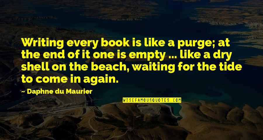 Empty The Quotes By Daphne Du Maurier: Writing every book is like a purge; at