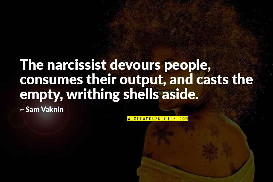 Empty The Quotes By Sam Vaknin: The narcissist devours people, consumes their output, and