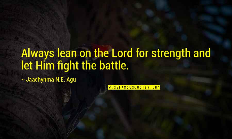 Emulsified Dressing Quotes By Jaachynma N.E. Agu: Always lean on the Lord for strength and