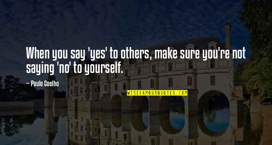 Enaltecer A Historia Quotes By Paulo Coelho: When you say 'yes' to others, make sure