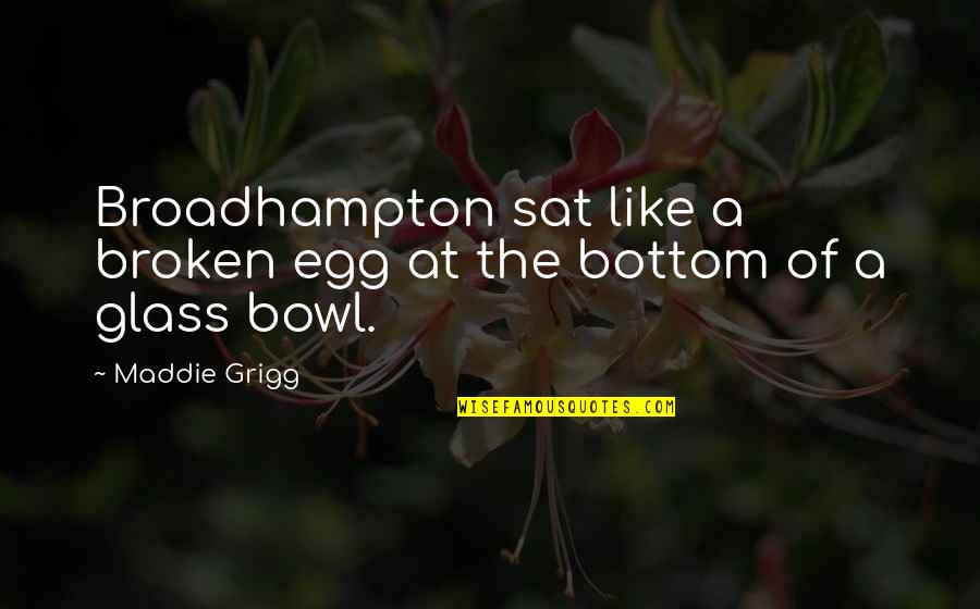 Enamoro In English Quotes By Maddie Grigg: Broadhampton sat like a broken egg at the