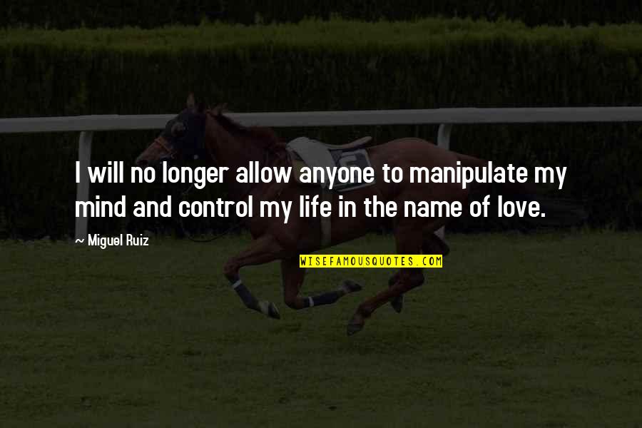 Enazit Quotes By Miguel Ruiz: I will no longer allow anyone to manipulate