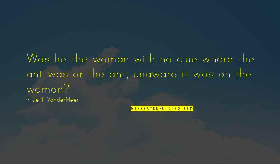 Encadenado Con Quotes By Jeff VanderMeer: Was he the woman with no clue where