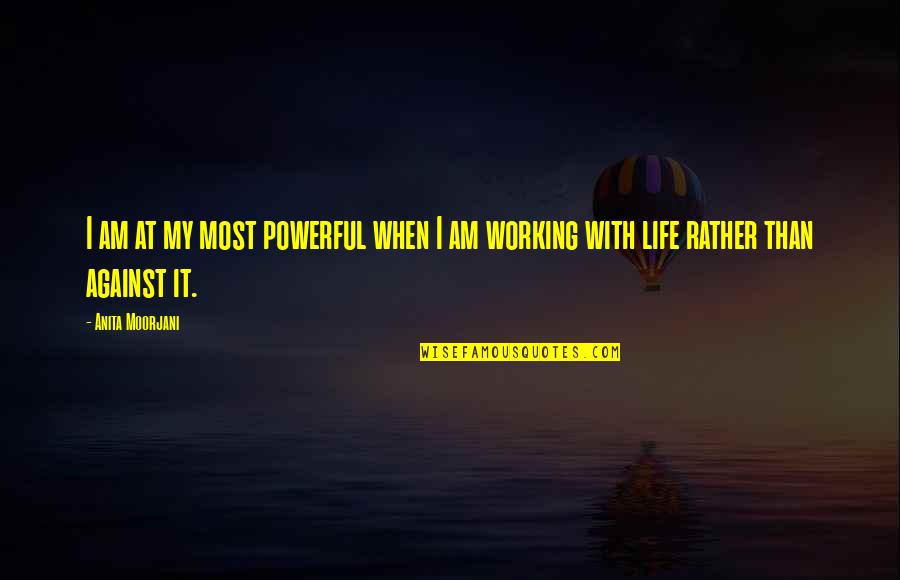 Encaje De Bolillos Quotes By Anita Moorjani: I am at my most powerful when I