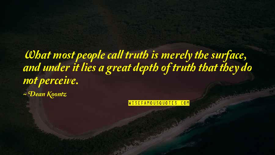 Encantados Quotes By Dean Koontz: What most people call truth is merely the