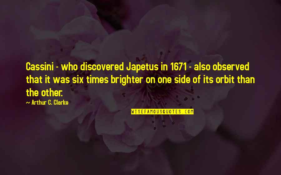 Encarcelada Por Quotes By Arthur C. Clarke: Cassini - who discovered Japetus in 1671 -