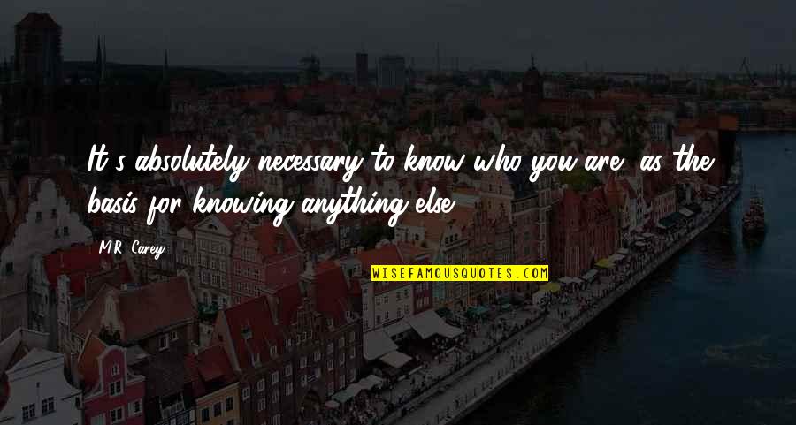 Encases Synonym Quotes By M.R. Carey: It's absolutely necessary to know who you are,