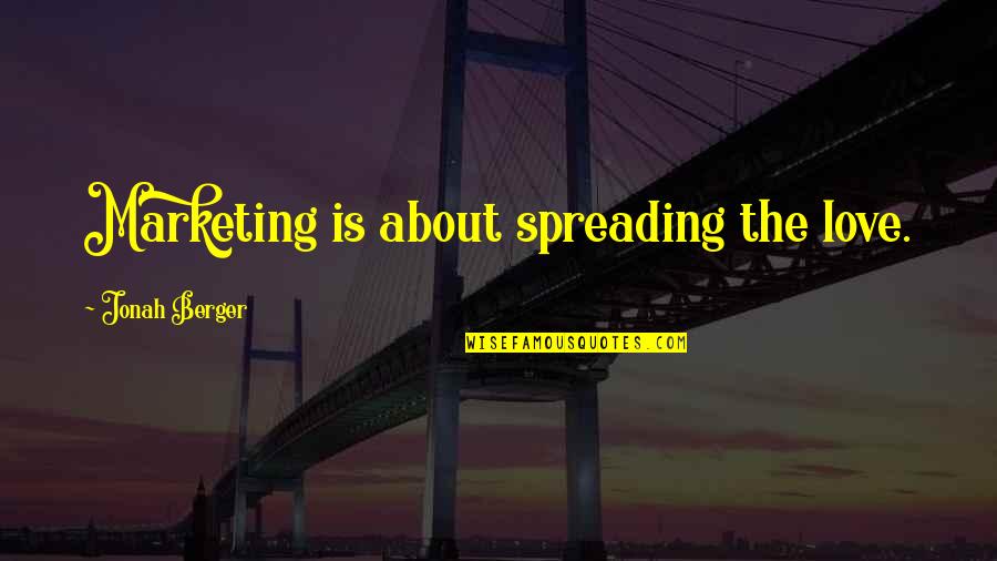 Enceguecedora Quotes By Jonah Berger: Marketing is about spreading the love.