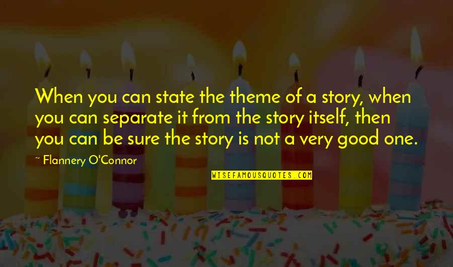 Encinia's Quotes By Flannery O'Connor: When you can state the theme of a