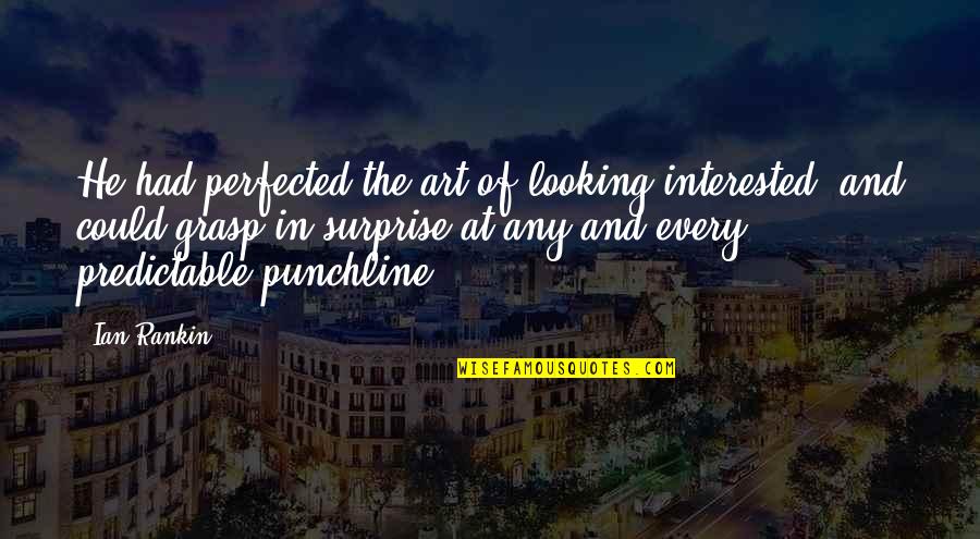 Encinia's Quotes By Ian Rankin: He had perfected the art of looking interested,